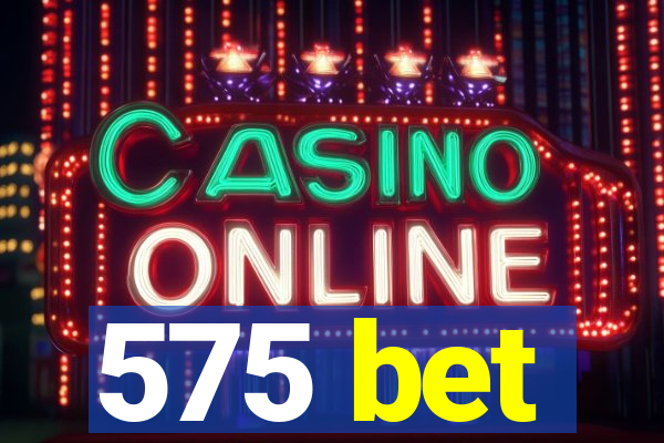 575 bet